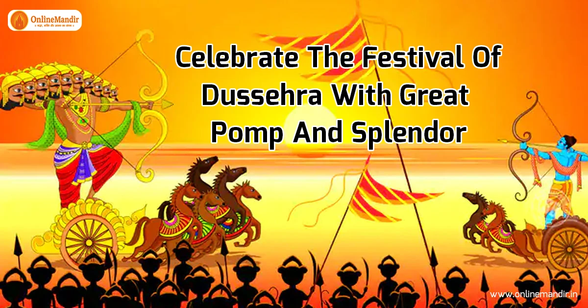 Celebrate The Festival Of Dussehra With Great Pomp And Splendor