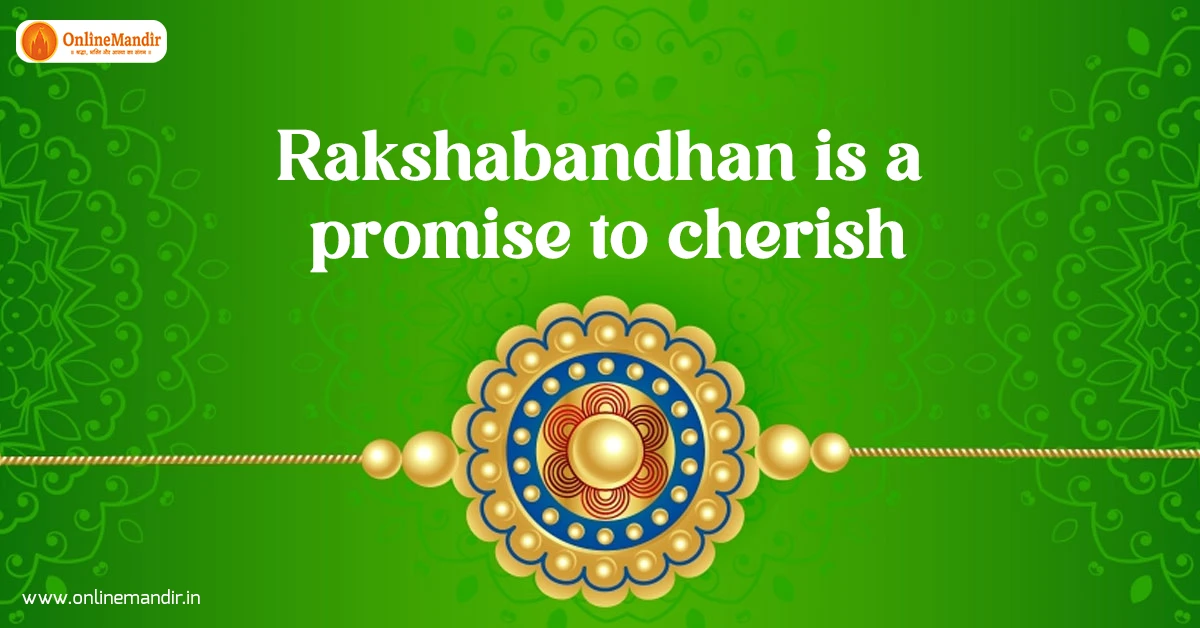 Rakshabandhan is a promise to cherish