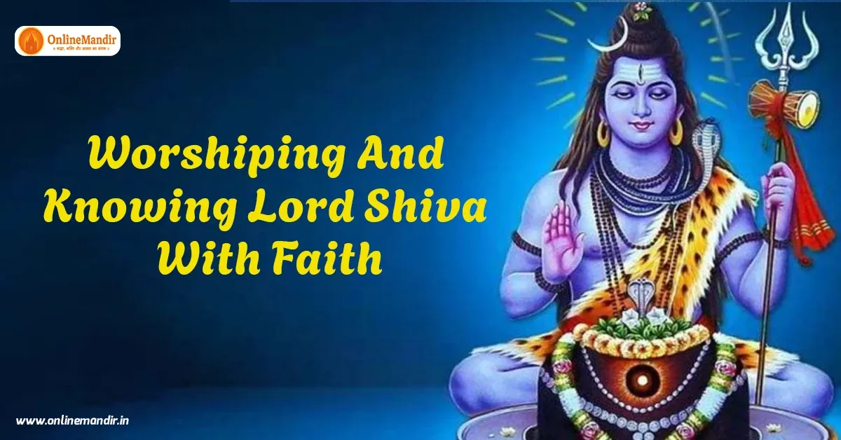 Worshiping And Knowing Lord Shiva With Faith