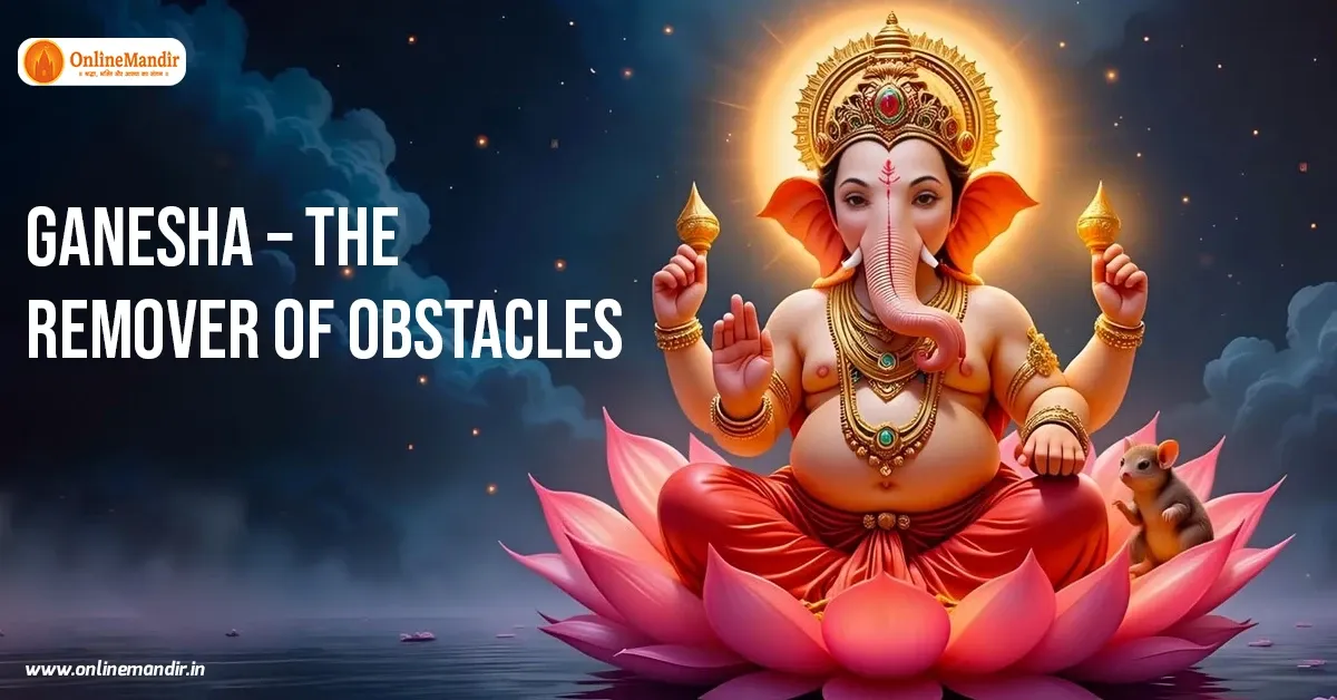 Ganesha – The remover of Obstacles