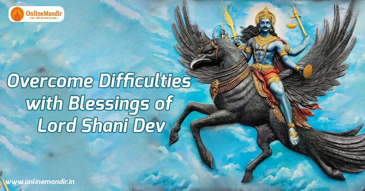 Overcome Difficulties with Blessings of Lord Shani Dev