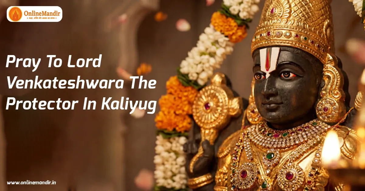 Pray To Lord Venkateshwara The Protector In Kaliyug