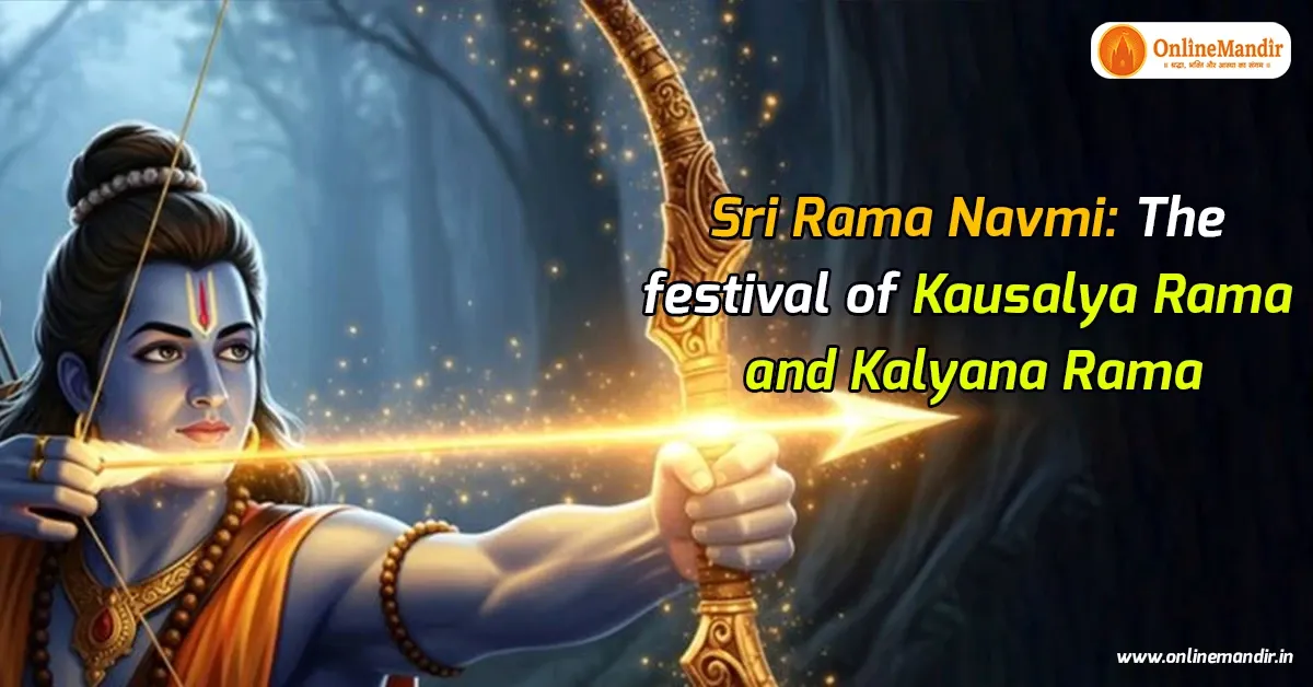 Sri Rama Navmi: The festival of Kausalya Rama and Kalyana Rama