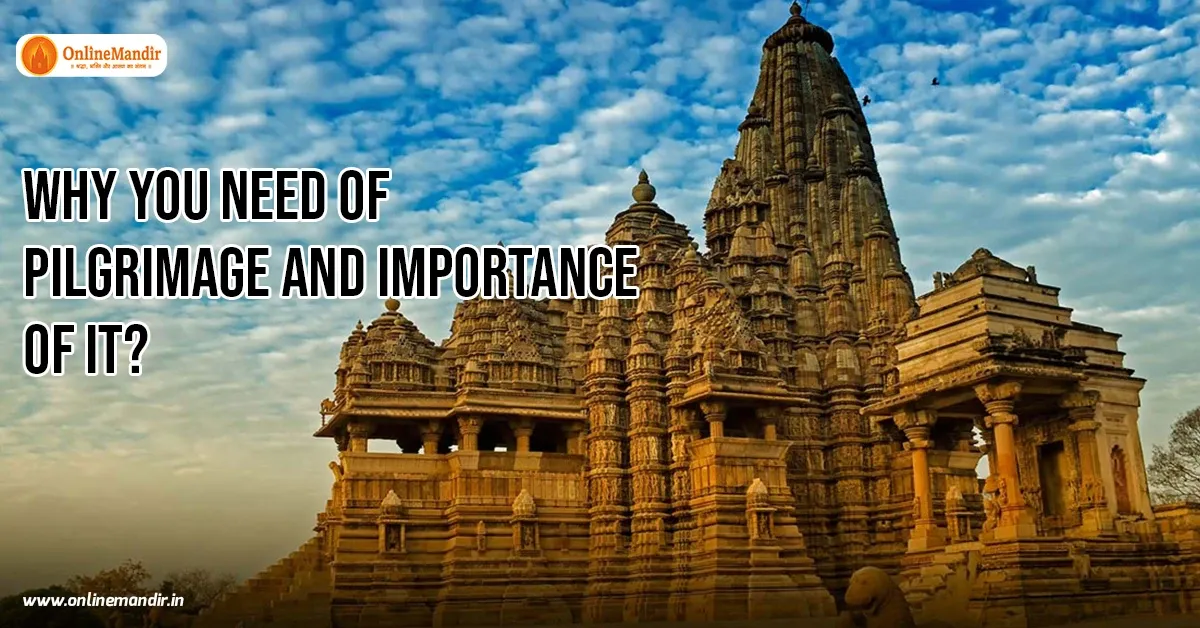 Why you need of pilgrimage and importance of it?