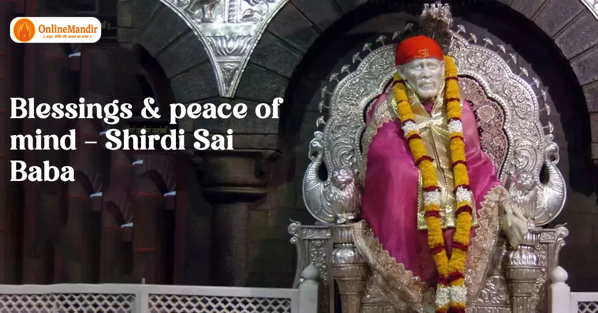 Blessings & peace of mind – Shirdi Sai Baba