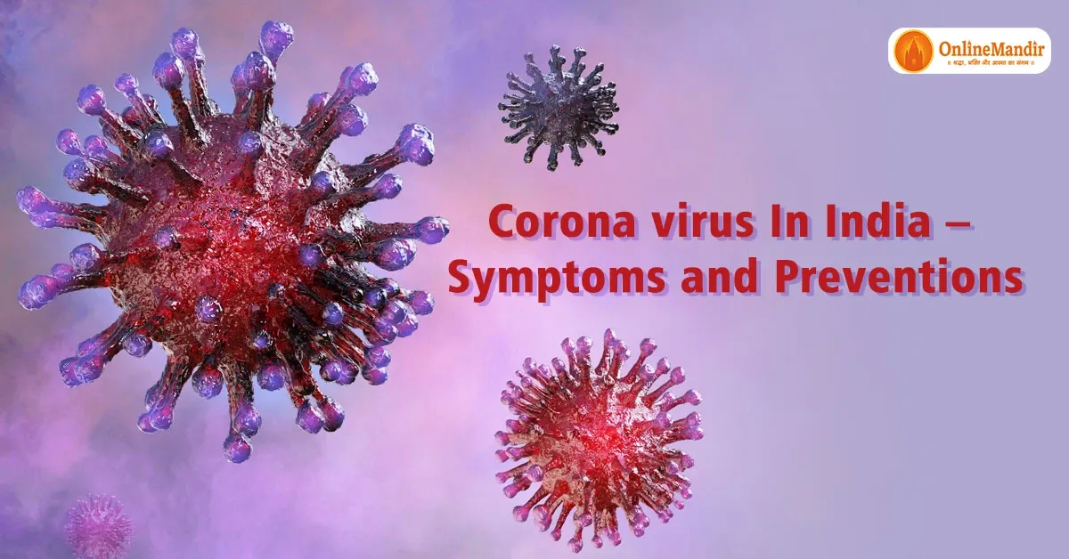 Corona virus In India – Symptoms and Preventions