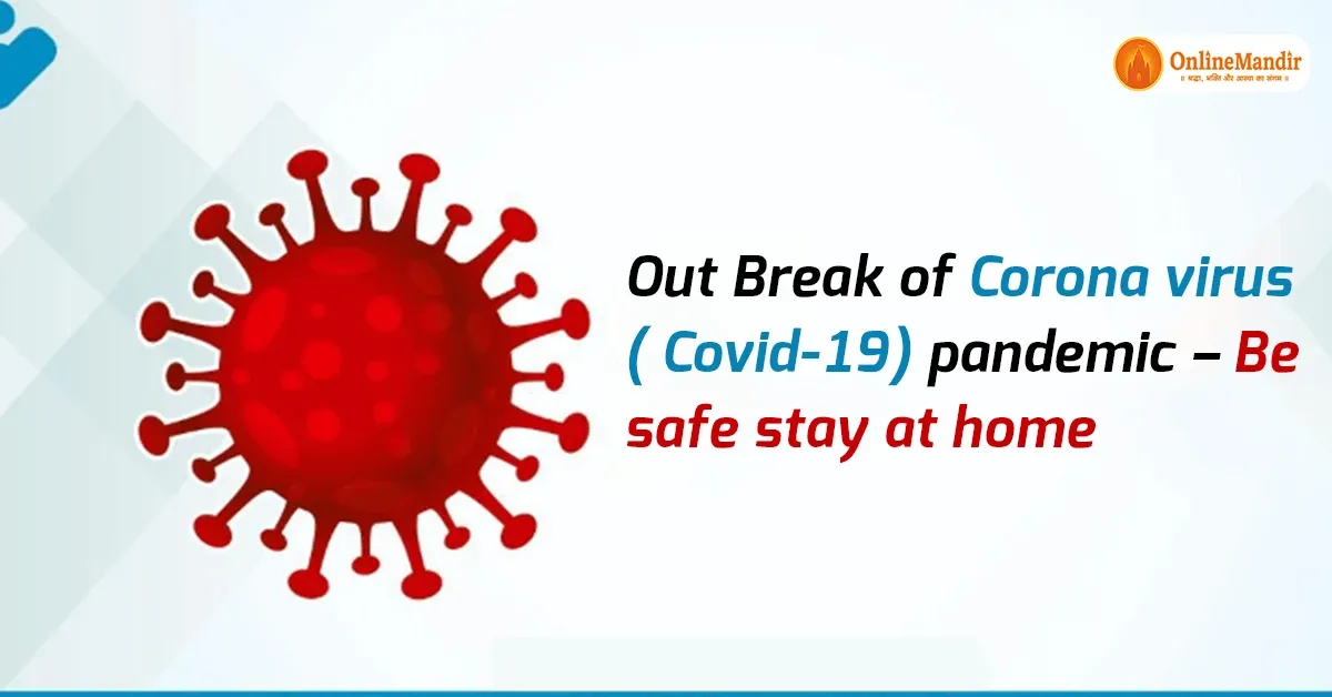 Out Break of Corona virus ( Covid-19) pandemic – Be safe stay at home