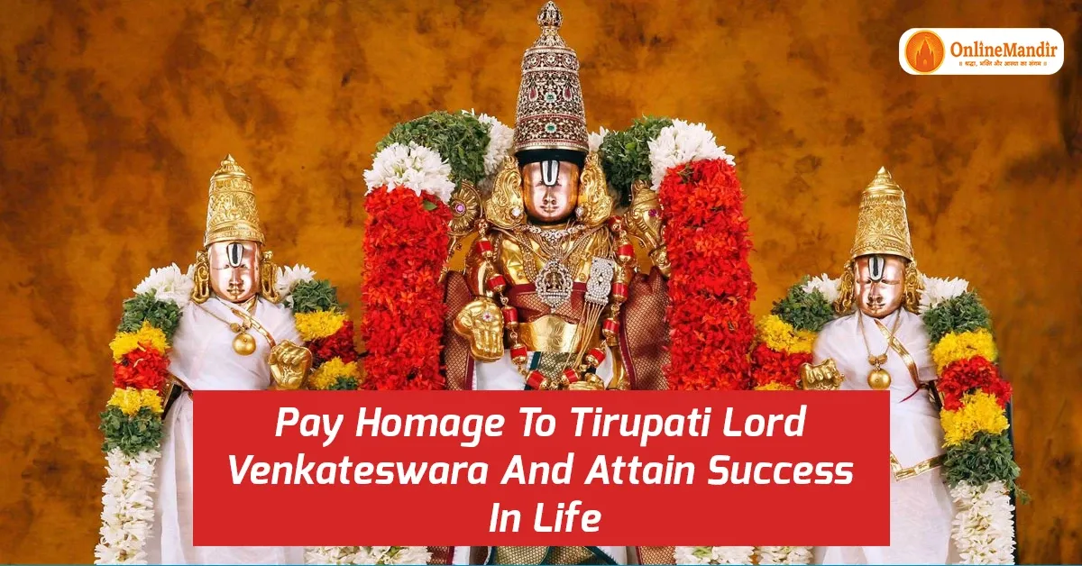 Pay Homage To Tirupati Lord Venkateswara And Attain Success In Life