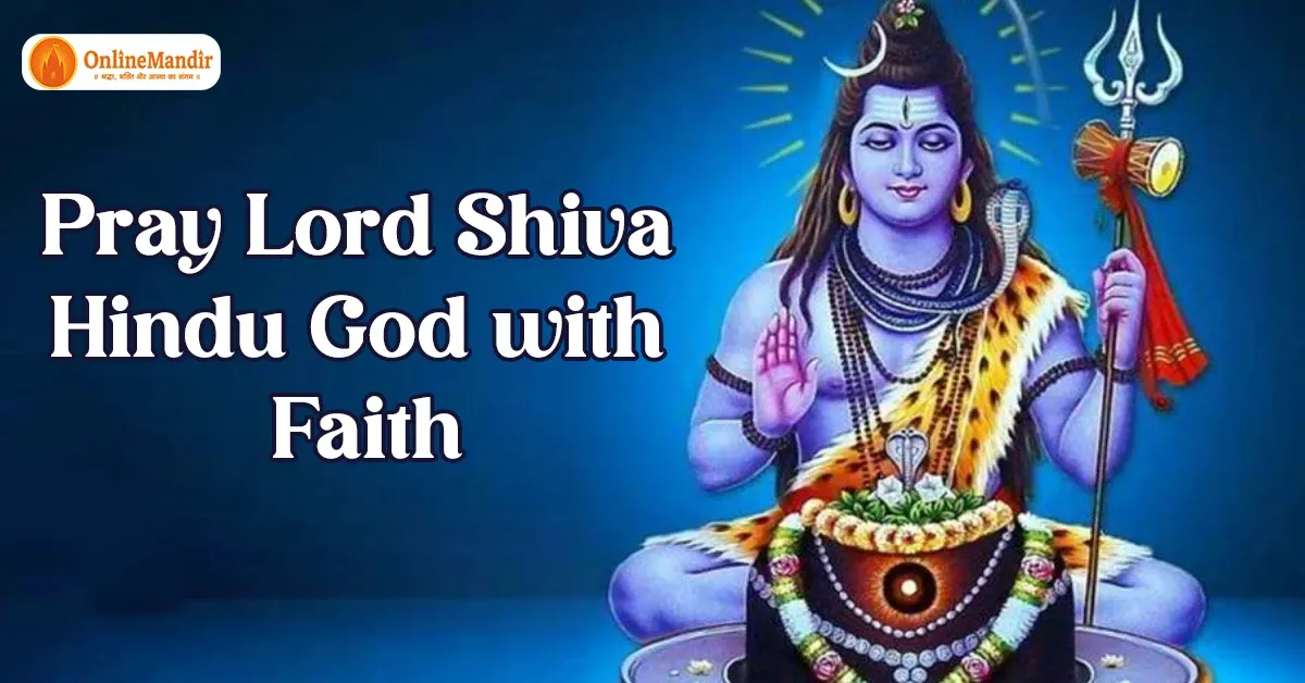 Pray Lord Shiva Hindu God with Faith