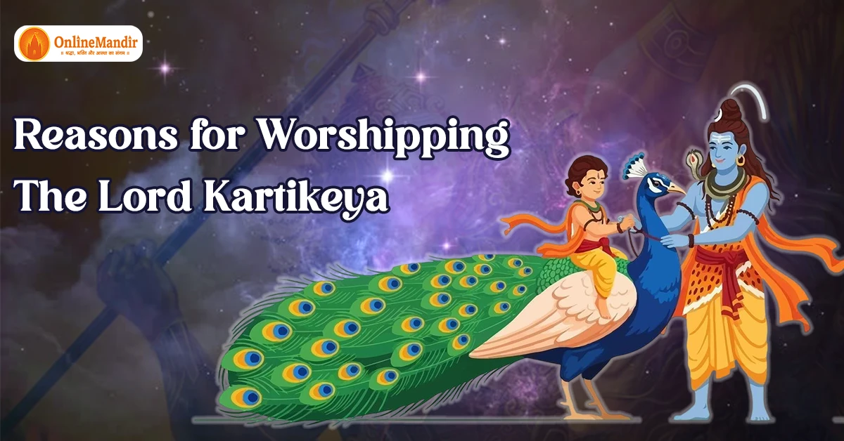 Reasons for Worshipping The Lord Kartikeya