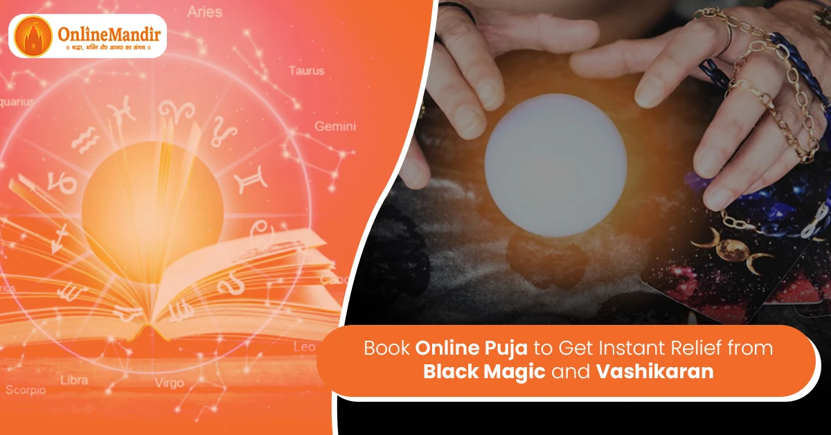 Book Online Puja to Get Instant Relief from Black Magic and Vashikaran