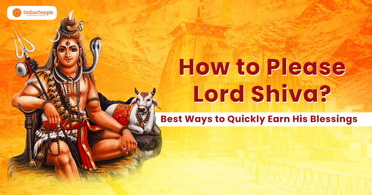 How to Please Lord Shiva? Best Ways to Quickly Earn His Blessings