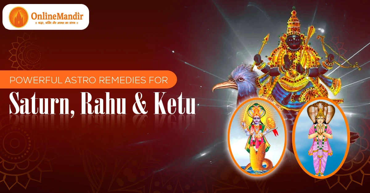 Powerful Astro Remedies for Saturn, Rahu & Ketu