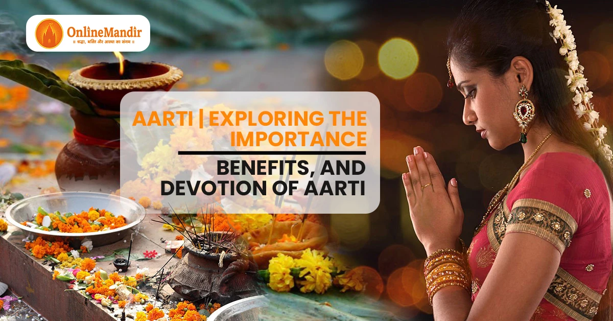 Aarti | Exploring the Importance, Benefits, and Devotion of Aarti