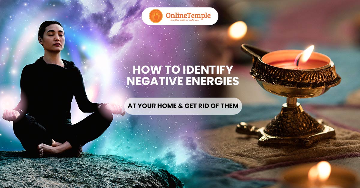How to Identify Negative Energies at Your Home & Get Rid of Them