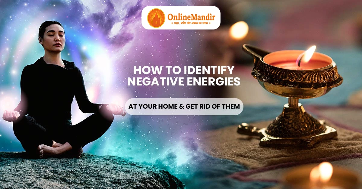How to Identify Negative Energies at Your Home & Get Rid of Them