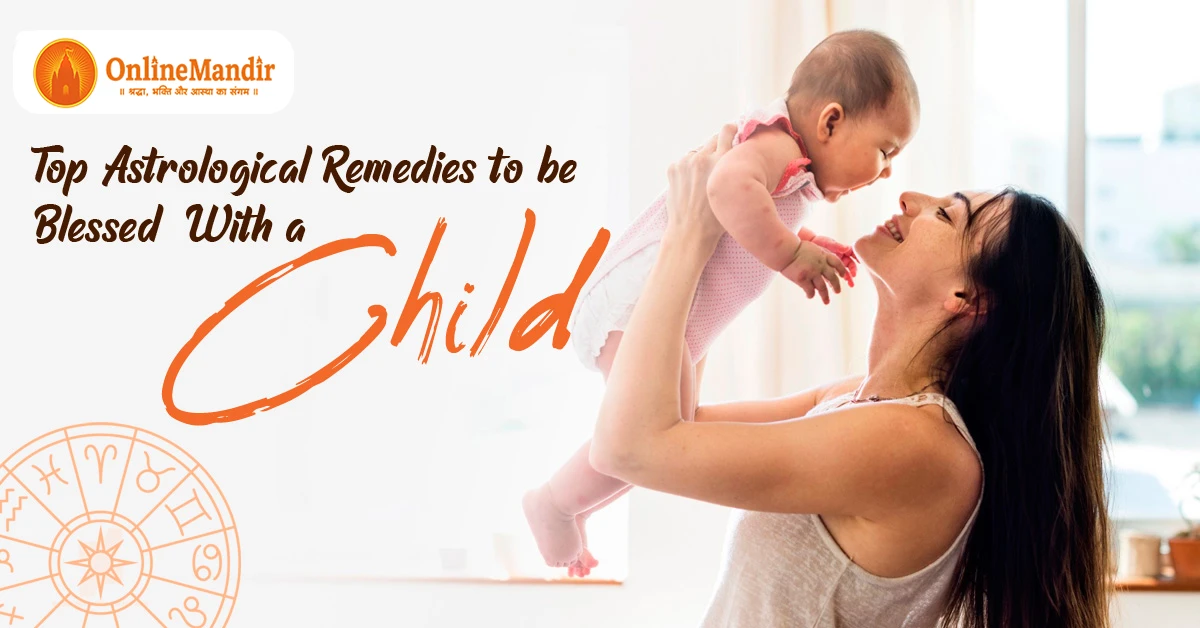 Top Astrological Remedies to be Blessed With a Child