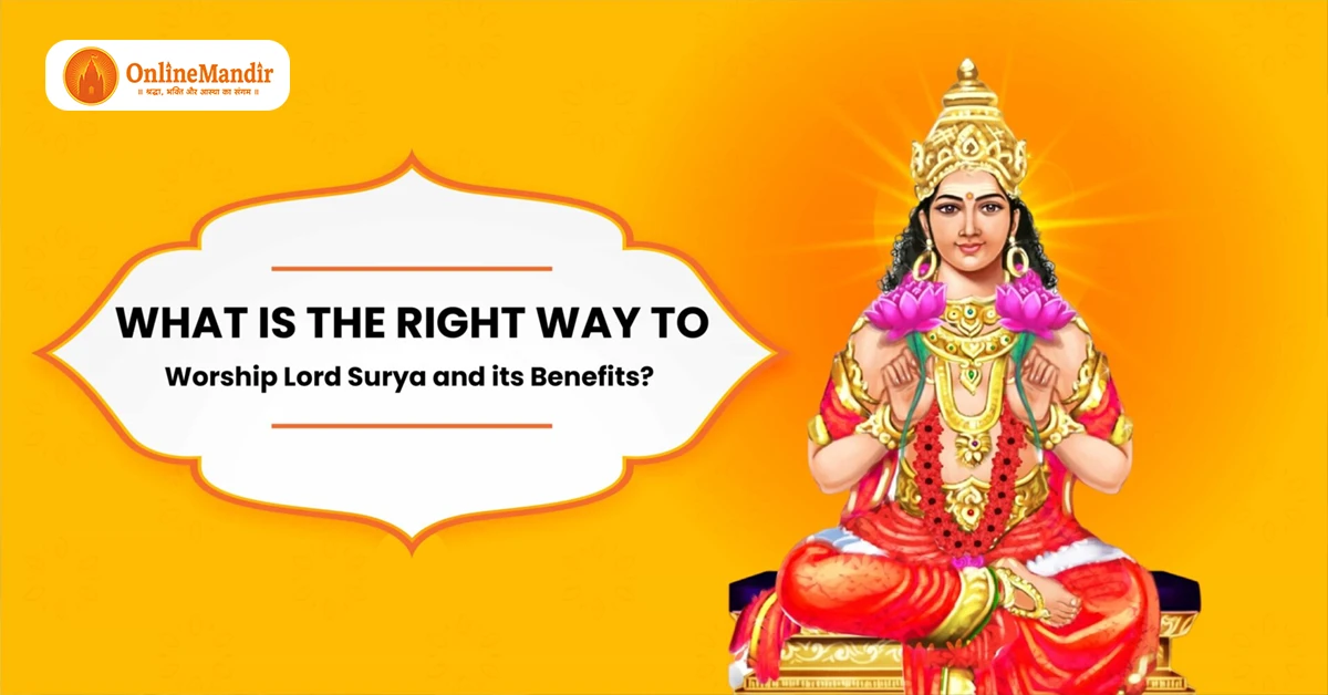 What is the Right Way to Worship Lord Surya and its Benefits?