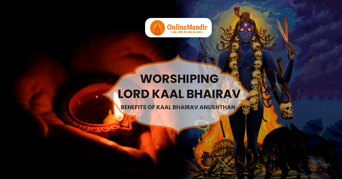 Worshiping Lord Kaal Bhairav: Benefits of Kaal Bhairav Anushthan