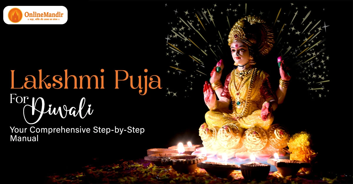 Lakshmi Puja for Diwali: Your Comprehensive Step-by-Step Manual