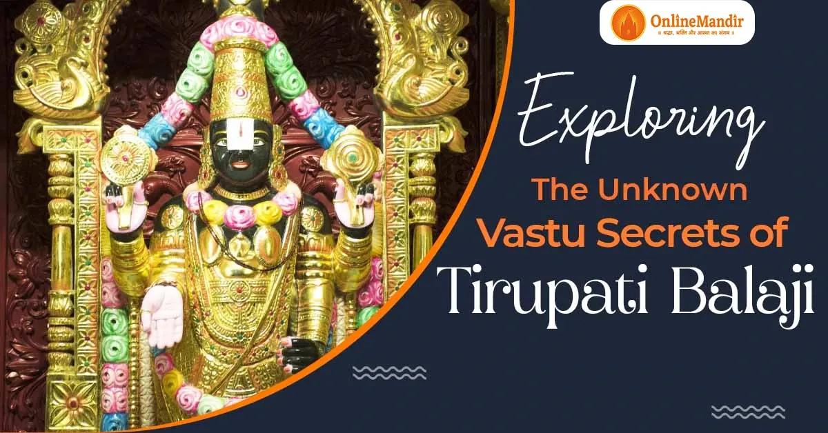 Exploring the Unknown Vastu Secrets of Tirupati Balaji