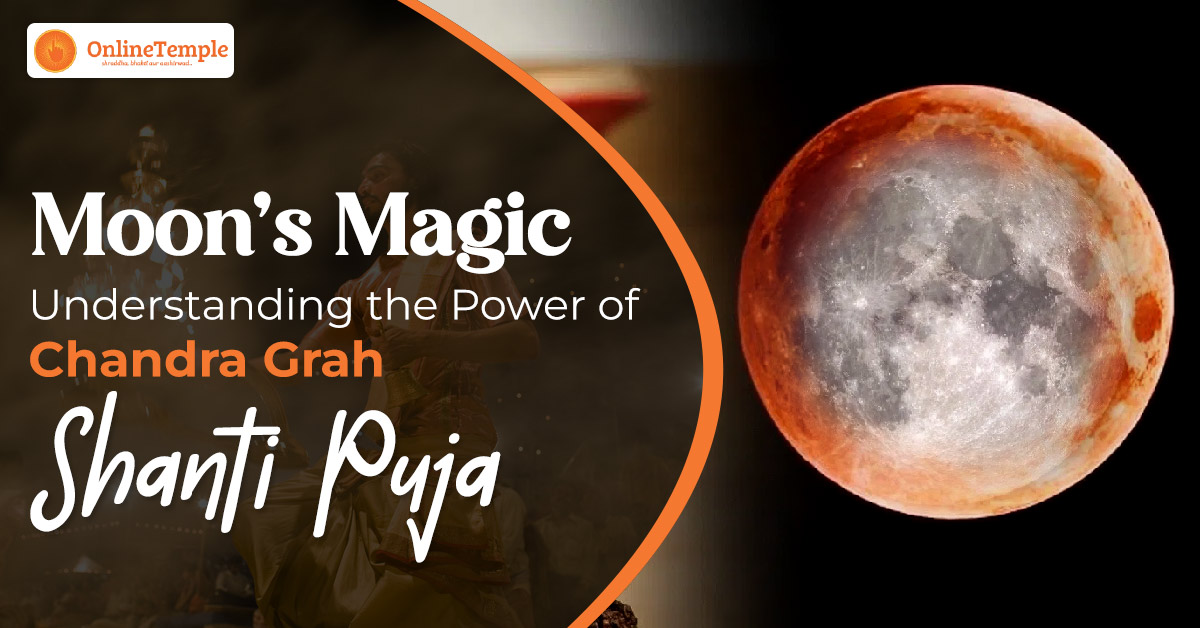 Moon’s Magic – Understanding the Power of Chandra Grah Shanti Puja