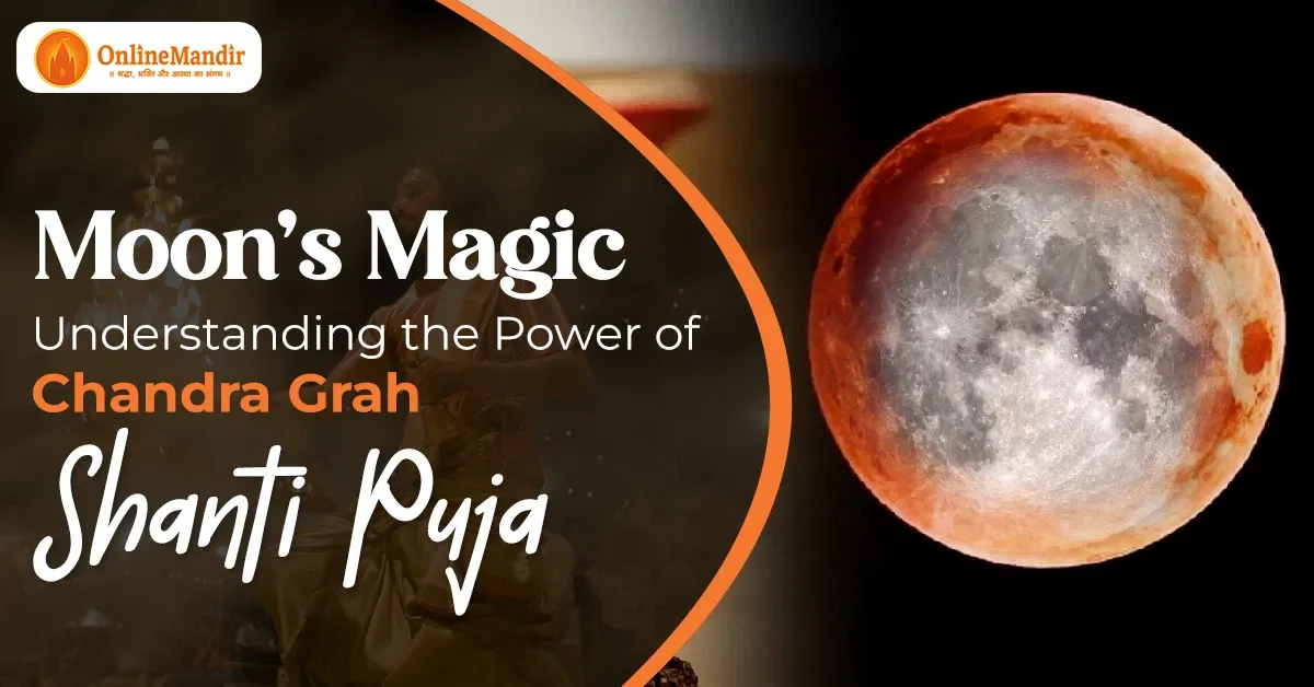 Moon’s Magic – Understanding the Power of Chandra Grah Shanti Puja