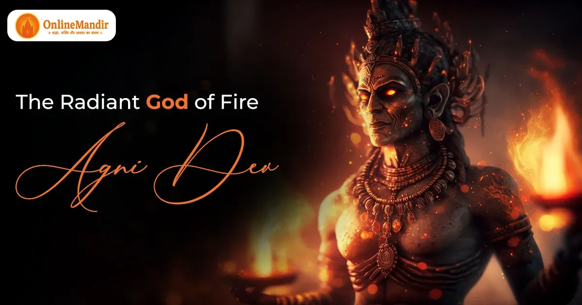 The Radiant God of Fire – Agni Dev