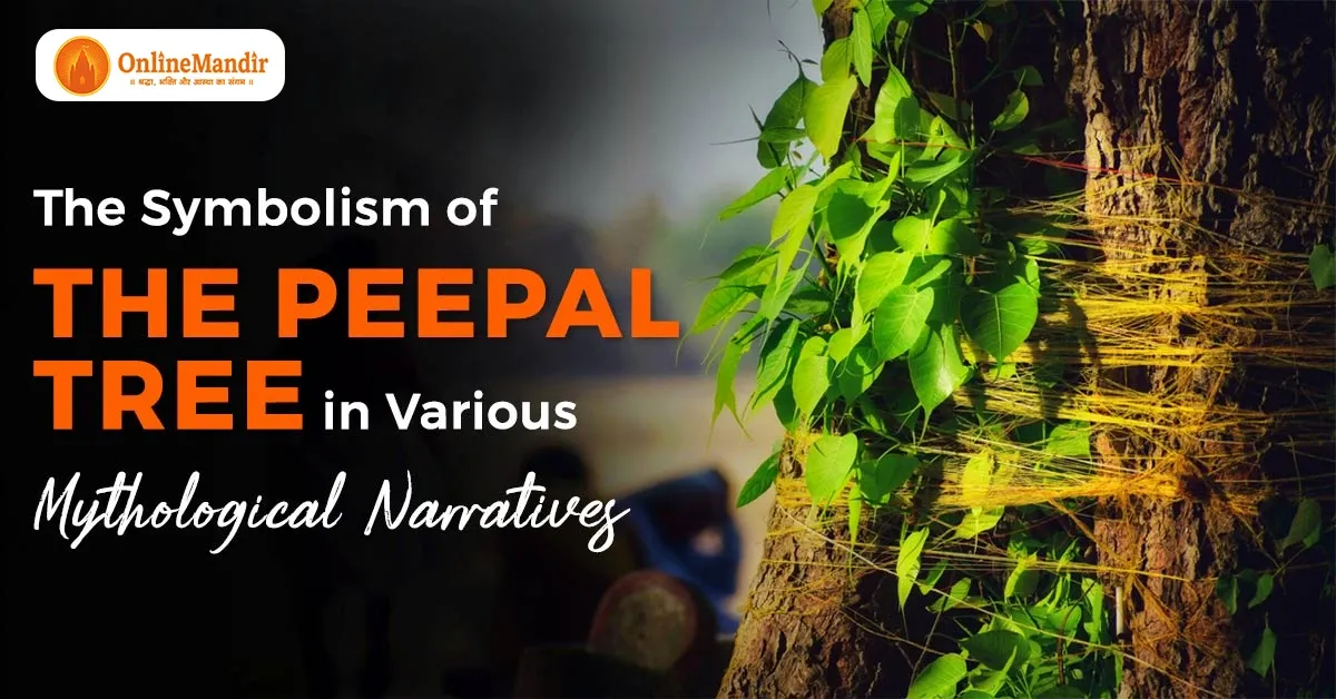 The Symbolism of The Peepal Tree in Various Mythological Narratives