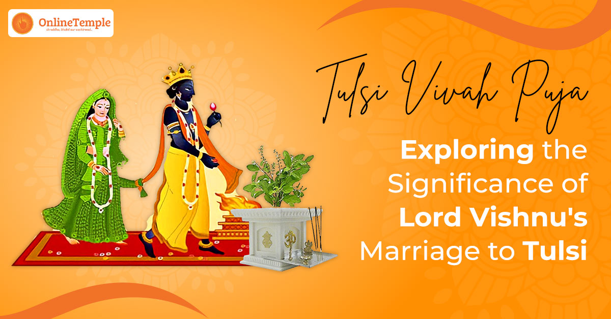 Tulsi Vivah Puja – Exploring the Significance of Lord Vishnu’s Marriage to Tulsi