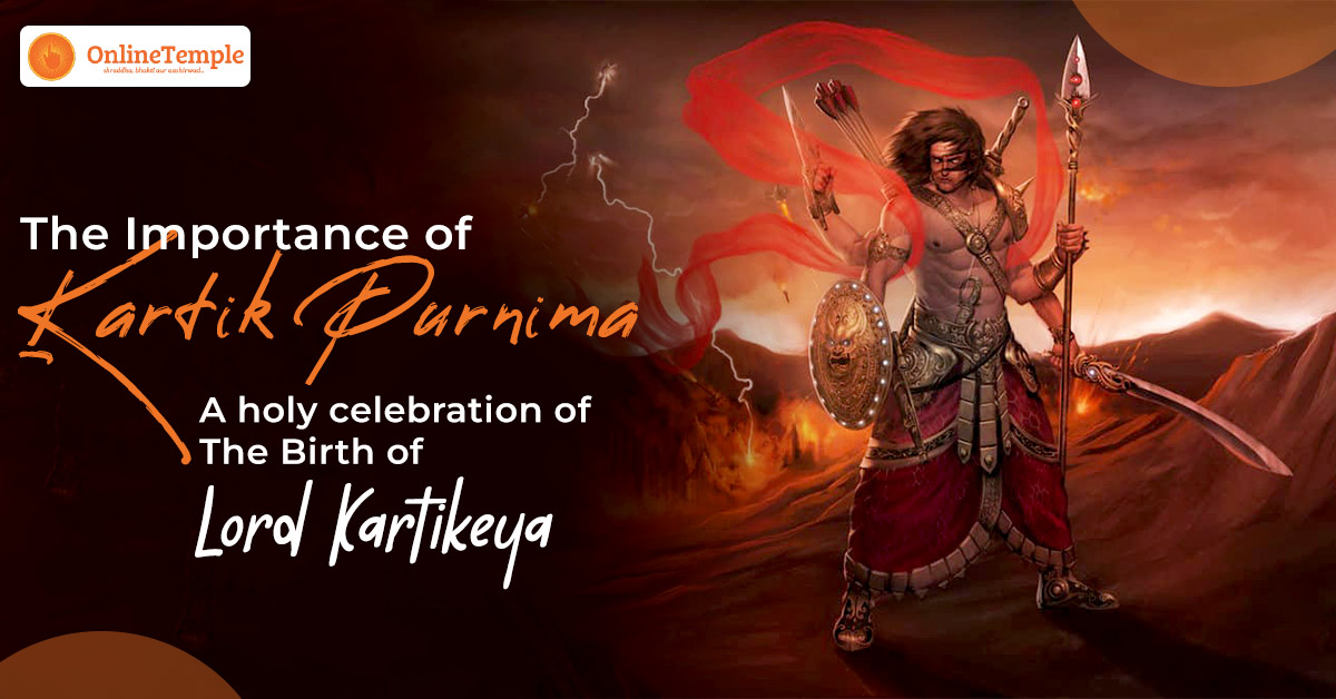 The Importance of Kartik Purnima – a holy celebration of the Birth of Lord Kartikeya