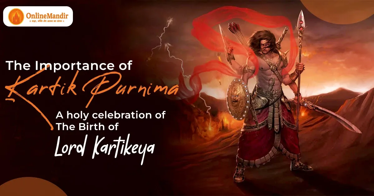 The Importance of Kartik Purnima – a holy celebration of the Birth of Lord Kartikeya