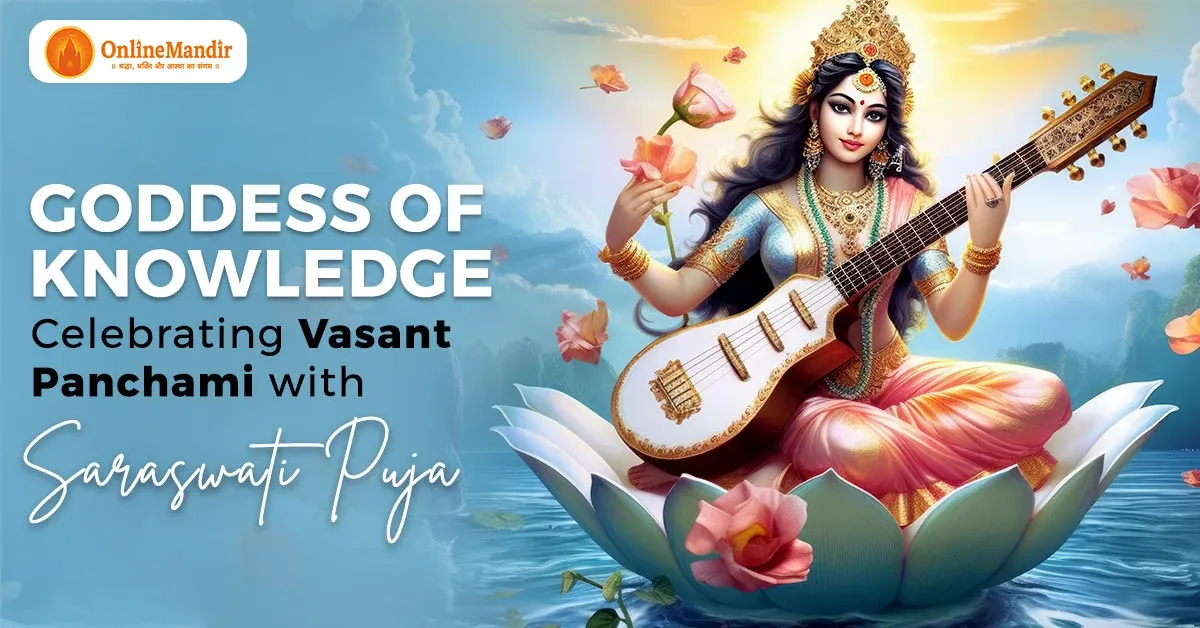 Goddess of Knowledge: Celebrating Vasant Panchami with Saraswati Puja
