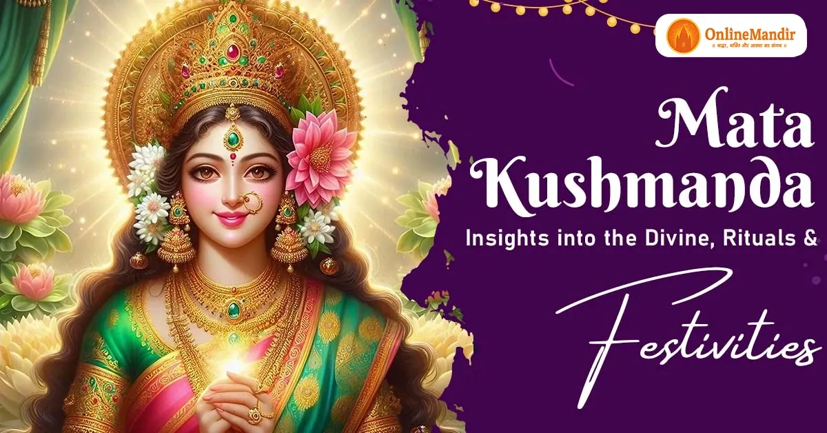 Mata Kushmanda: Insights into the Divine, Rituals and Festivities