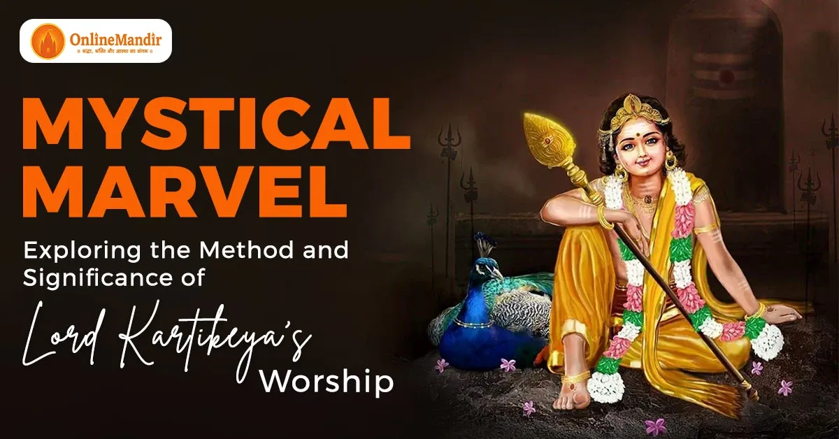 Mystical Marvel: Exploring the Method and Significance of Lord Kartikeya’s Worship
