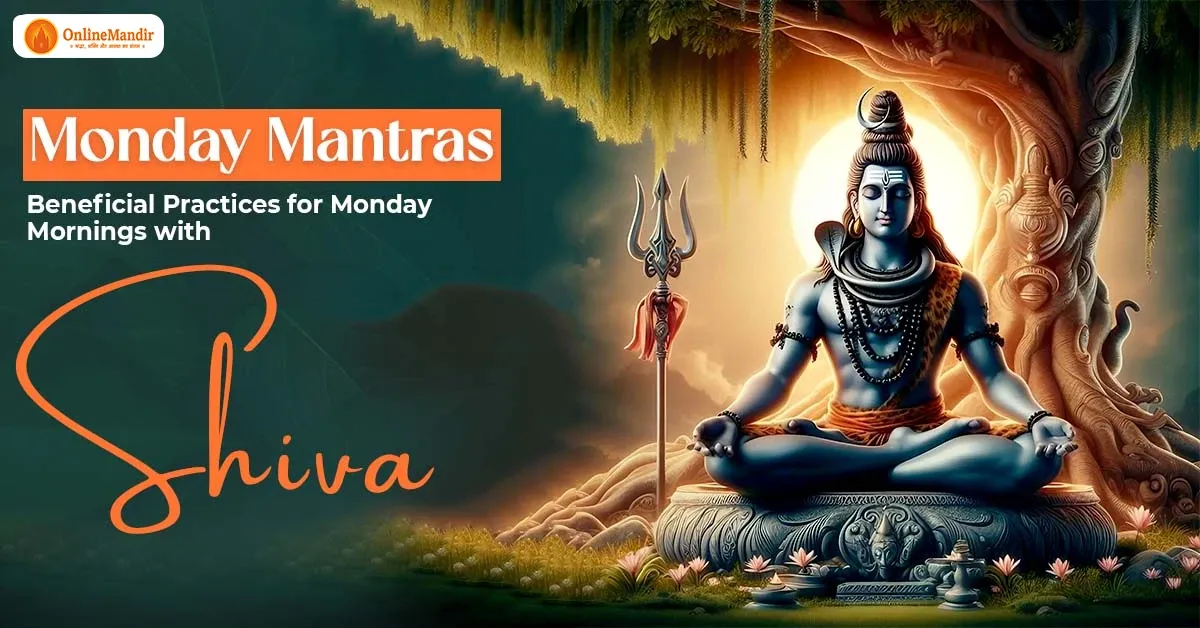 Monday Mantras: Beneficial Practices for Monday Mornings with Shiva