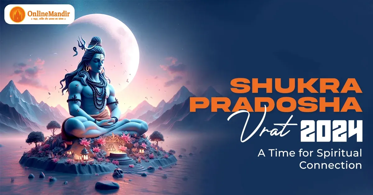 Shukra Pradosha Vrat 2024: A Time for Spiritual Connection