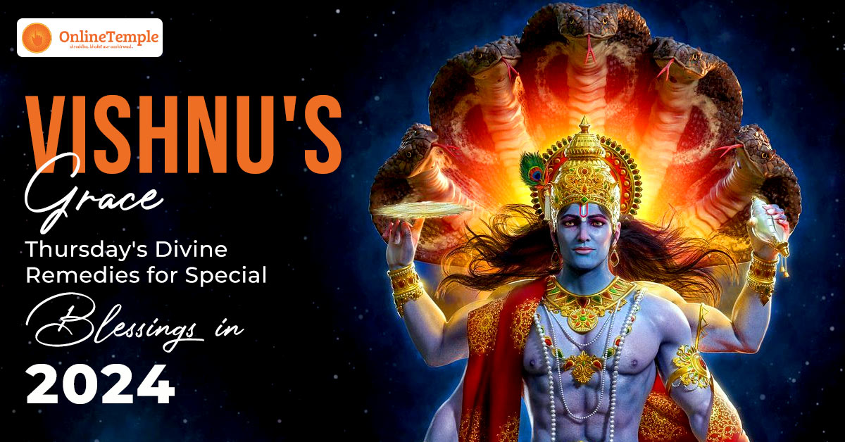 Vishnu’s Grace: Thursday’s Divine Remedies for Special Blessings in 2024