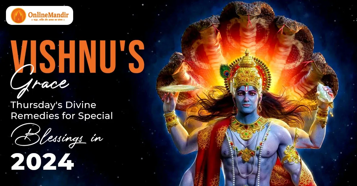 Vishnu’s Grace: Thursday’s Divine Remedies for Special Blessings in 2024