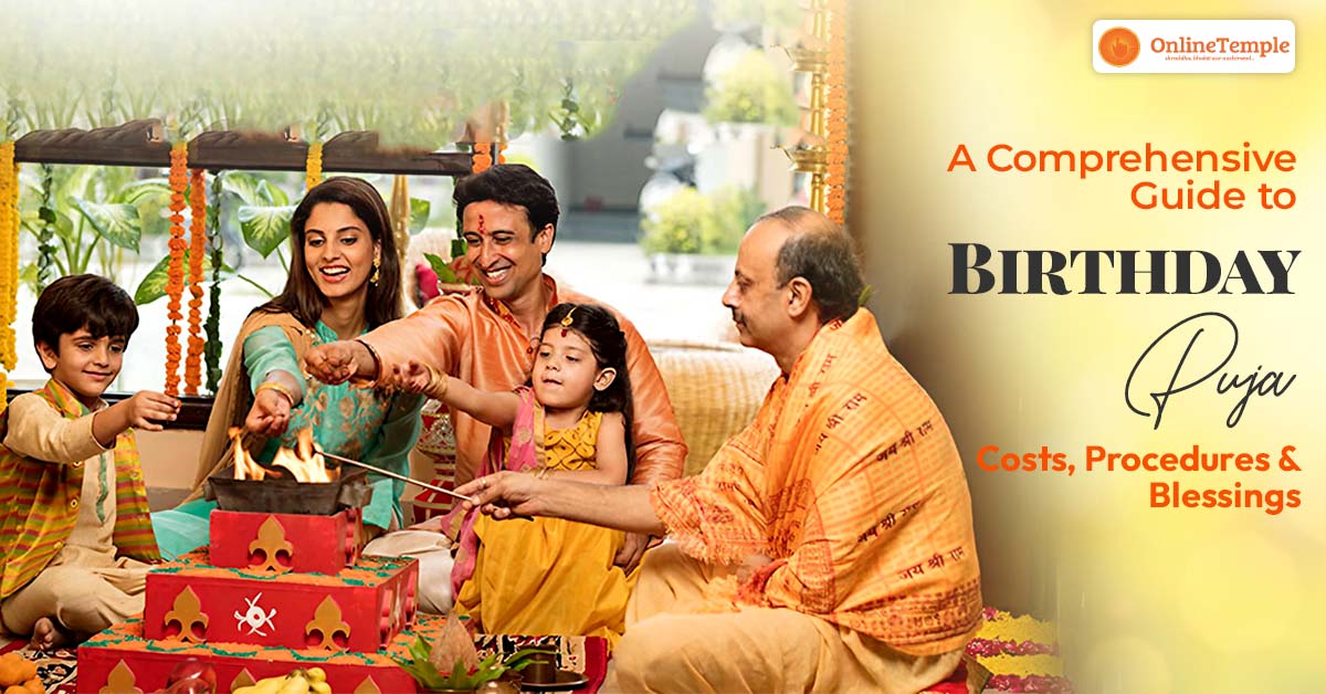 A Comprehensive Guide to Birthday Puja: Costs, Procedures and Blessings