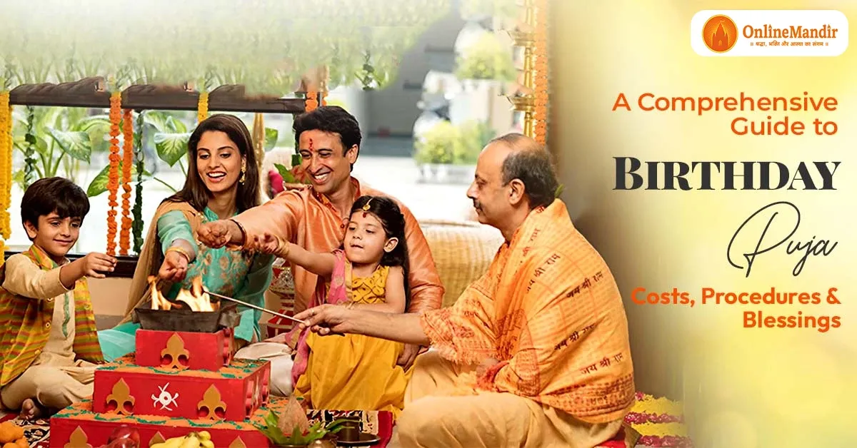 A Comprehensive Guide to Birthday Puja: Costs, Procedures and Blessings