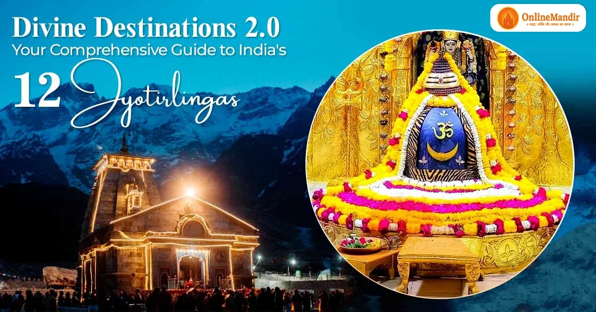 Divine Destinations 2.0: Your Comprehensive Guide to India’s 12 Jyotirlingas