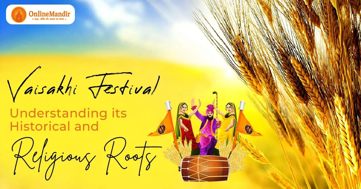 Vaisakhi Festival: Understanding its Historical and Religious Roots