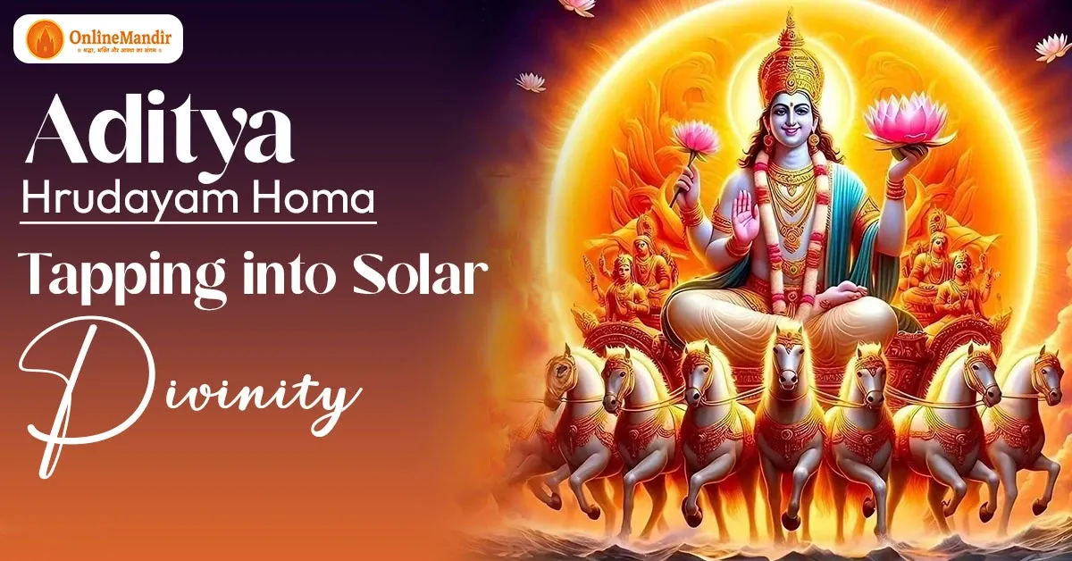 Aditya Hrudayam Homa: Tapping into Solar Divinity