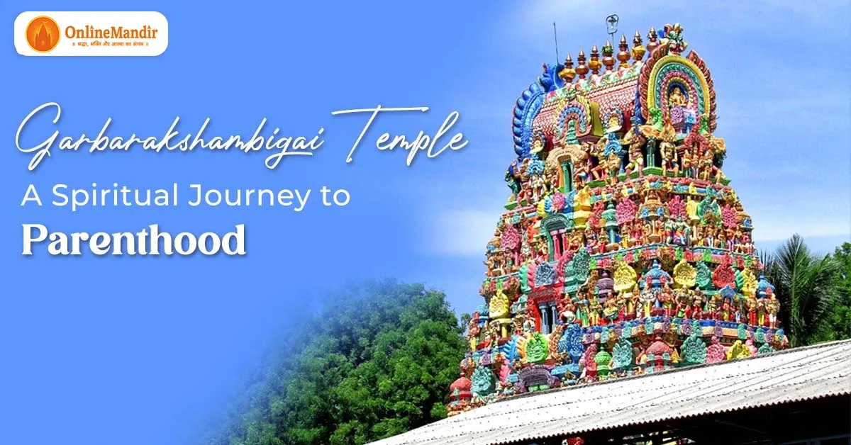 Garbarakshambigai Temple: A Spiritual Journey to Parenthood