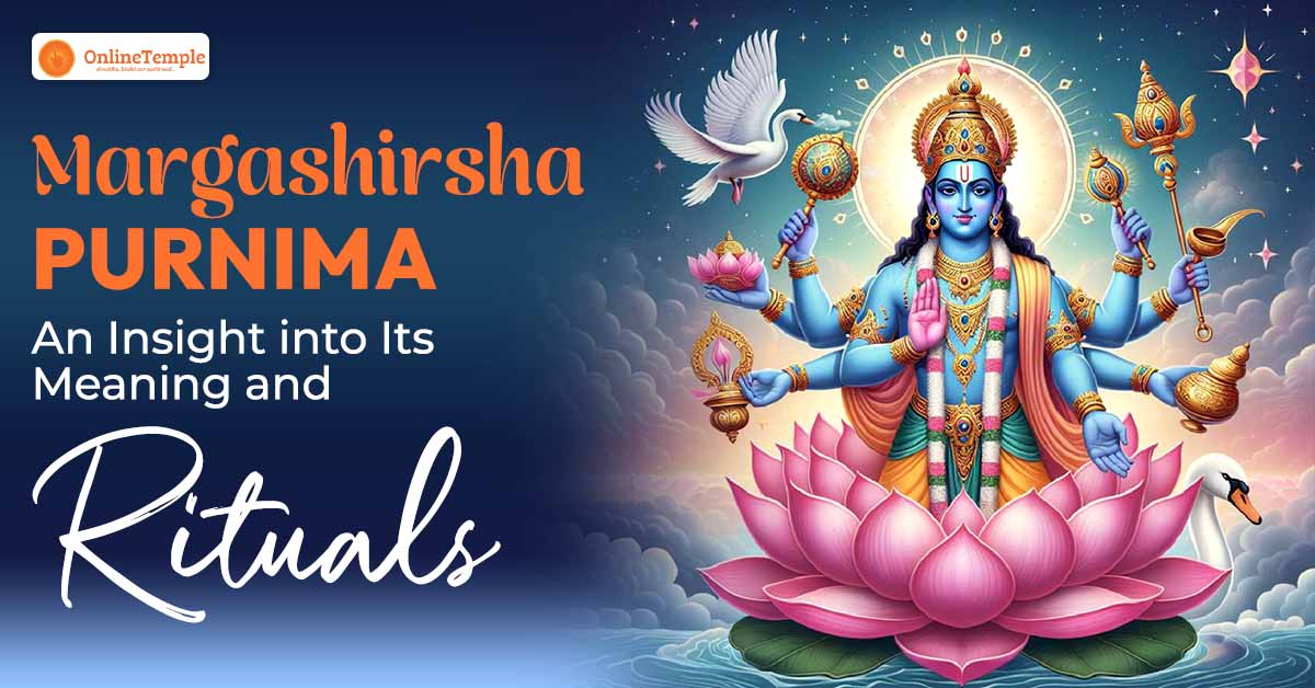 Margashirsha Purnima: An Insight into Its Meaning and Rituals