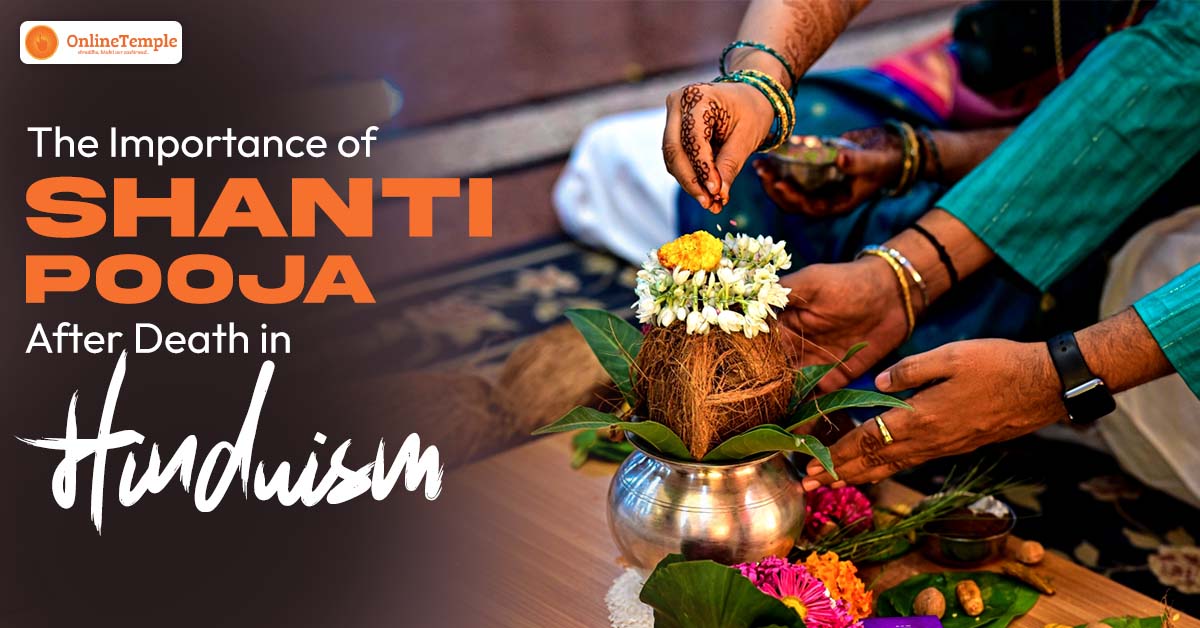 The Importance of Shanti Pooja After Death in Hinduism