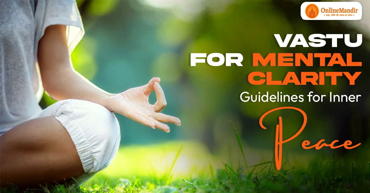 Vastu for Mental Clarity: Guidelines for Inner Peace