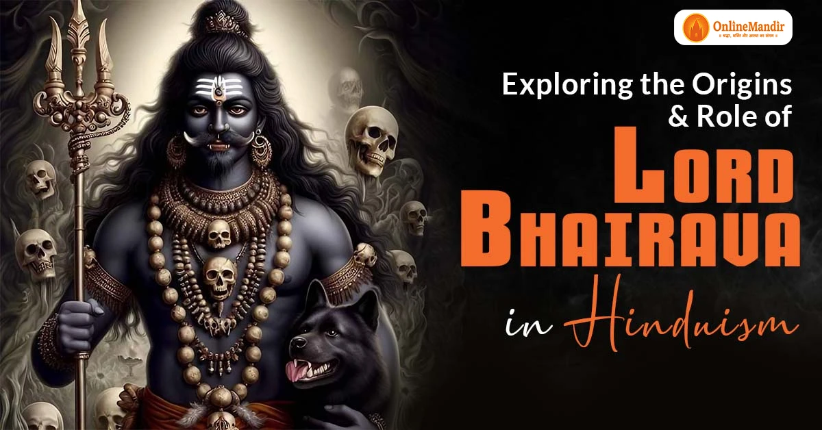 Exploring the Origins and Role of Lord Bhairava in Hinduism