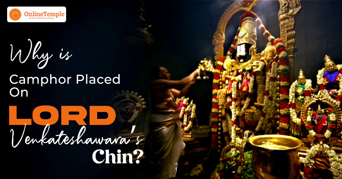 Why Is Camphor Placed On Lord Venkateshawara’s Chin?